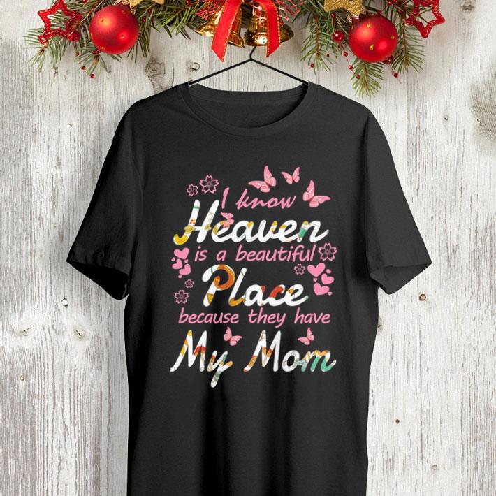 Butterfly i know heaven is a beautiful place because they have my mom shirt Butterfly i know heaven is a beautiful place because they have my mom shirt 4 - Butterfly i know heaven is a beautiful place because they have my mom shirt