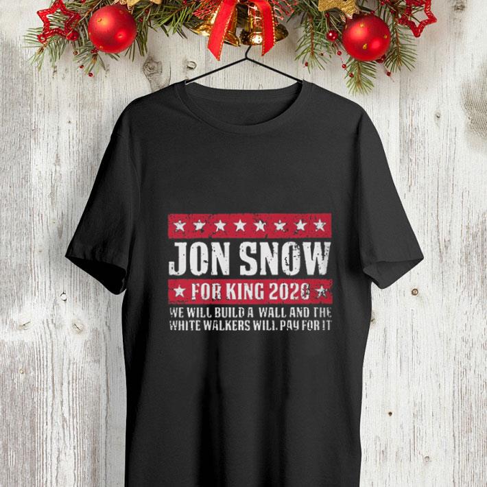 GOT Trump Jon Snow for king 2020 we will build a wall and the white walker shirt 4 - GOT Trump Jon Snow for king 2020 we will build a wall and the white walker shirt