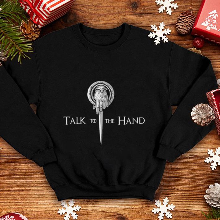 Talk to the hand Game Of Thrones shirt 4 - Talk to the hand Game Of Thrones shirt