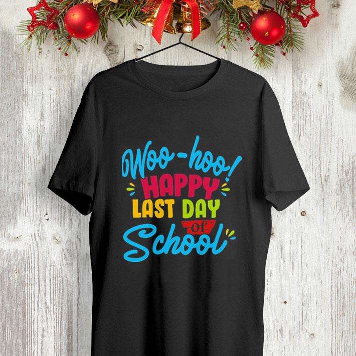Teacher day Woo-hoo happy last day of school shirt Teacher day Woo hoo happy last day of school shirt 4 - Teacher day Woo-hoo happy last day of school shirt