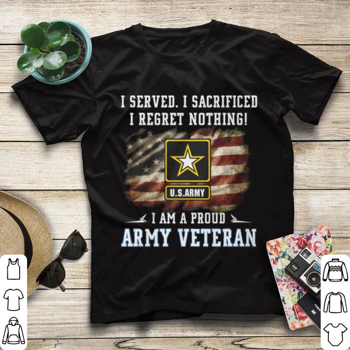 America flag I served i sacrificed i regret nothing shirt 4 - America flag I served i sacrificed i regret nothing shirt