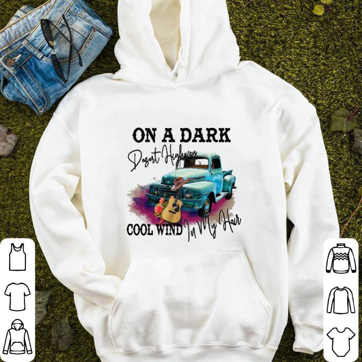 Car and guitar On a dark desert highway cool wind in my hair shirt Car and guitar On a dark desert highway cool wind in my hair shirt 4 - Car and guitar On a dark desert highway cool wind in my hair shirt