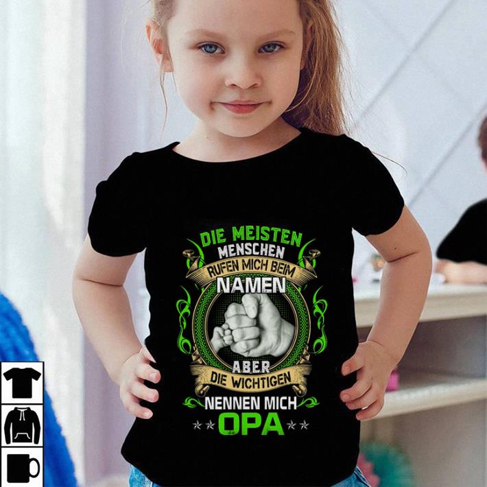 Die Meisten Menschen Rufen Mich Beim Namen Aber Die Wichtigen Opa shirt 4 - Die Meisten Menschen Rufen Mich Beim Namen Aber Die Wichtigen Opa shirt