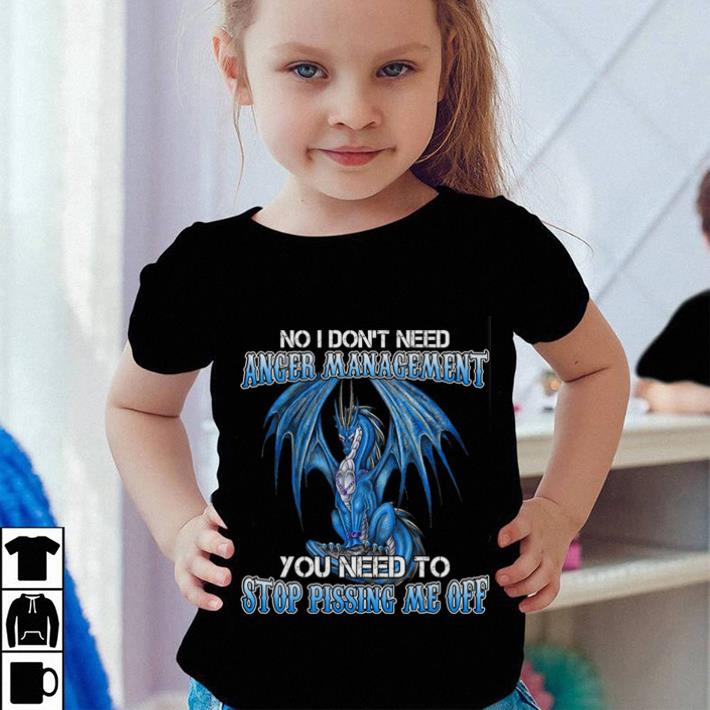 Dragon no i don t need anger management you need to stop shirt 4 - Dragon no i don't need anger management you need to stop shirt