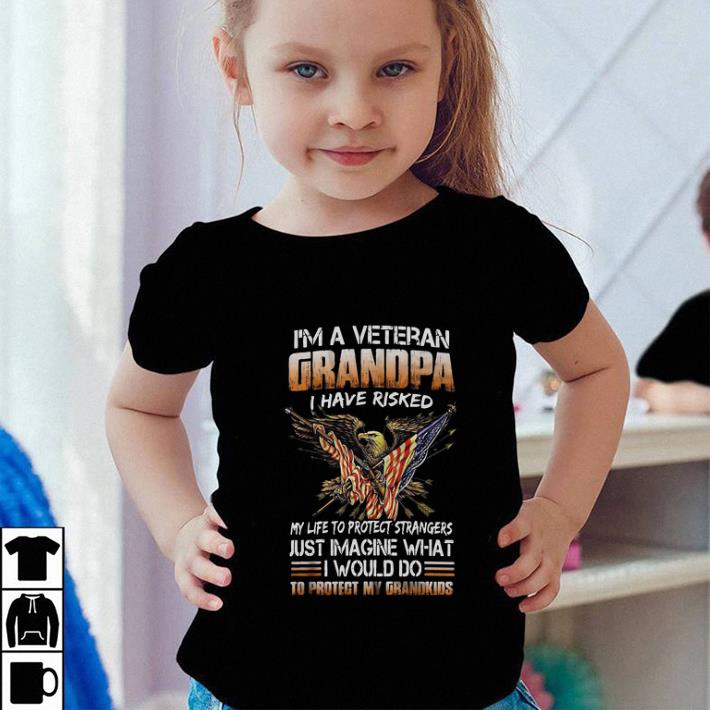 Eagle I'm a veteran grandpa i have risked my life to protect strangers shirt Eagle I m a veteran grandpa i have risked my life to protect strangers shirt 4 - Eagle I'm a veteran grandpa i have risked my life to protect strangers shirt