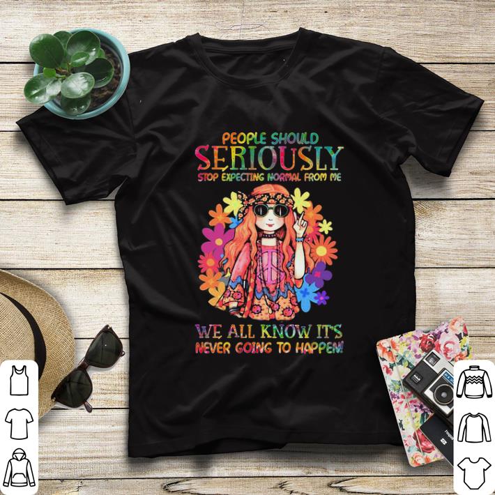 Hippie girl people should seriously stop expecting normal from shirt 4 - Hippie girl people should seriously stop expecting normal from shirt