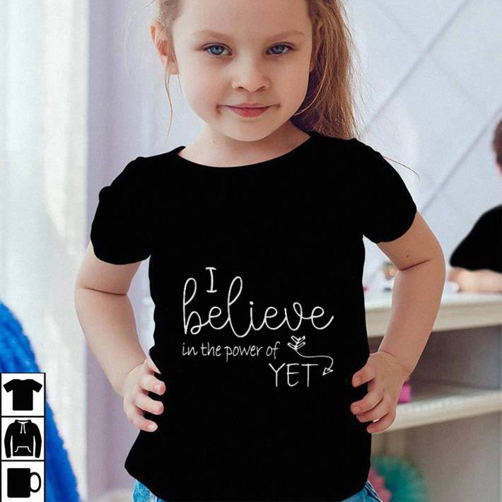 I believe in the power of Yet shirt sweater 4 - I believe in the power of Yet shirt sweater