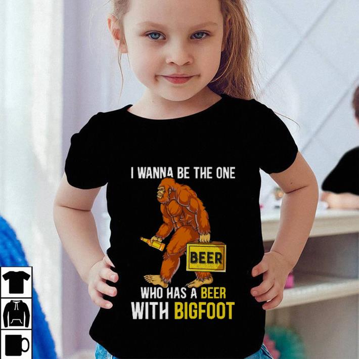 I wanna be the one beer who has a beer with bigfoot shirt sweater I wanna be the one beer who has a beer with bigfoot shirt sweater 4 - I wanna be the one beer who has a beer with bigfoot shirt sweater