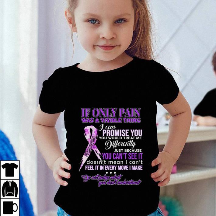 If only pain was a visible thing i can promise you Fibromyalgia shirt If only pain was a visible thing i can promise you Fibromyalgia shirt 4 - If only pain was a visible thing i can promise you Fibromyalgia shirt