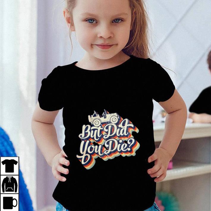 Jeep car But did you die shirt Jeep car But did you die shirt 4 - Jeep car But did you die shirt