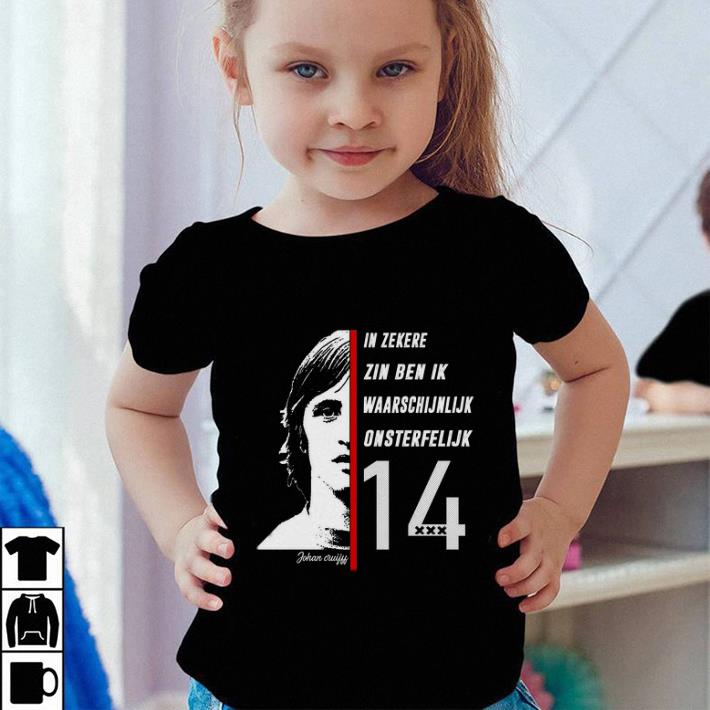 Johan Cruyff in zekere zin ben ik waarschijnlijk onsterfelijk shirt Johan Cruyff in zekere zin ben ik waarschijnlijk onsterfelijk shirt 4 - Johan Cruyff in zekere zin ben ik waarschijnlijk onsterfelijk shirt