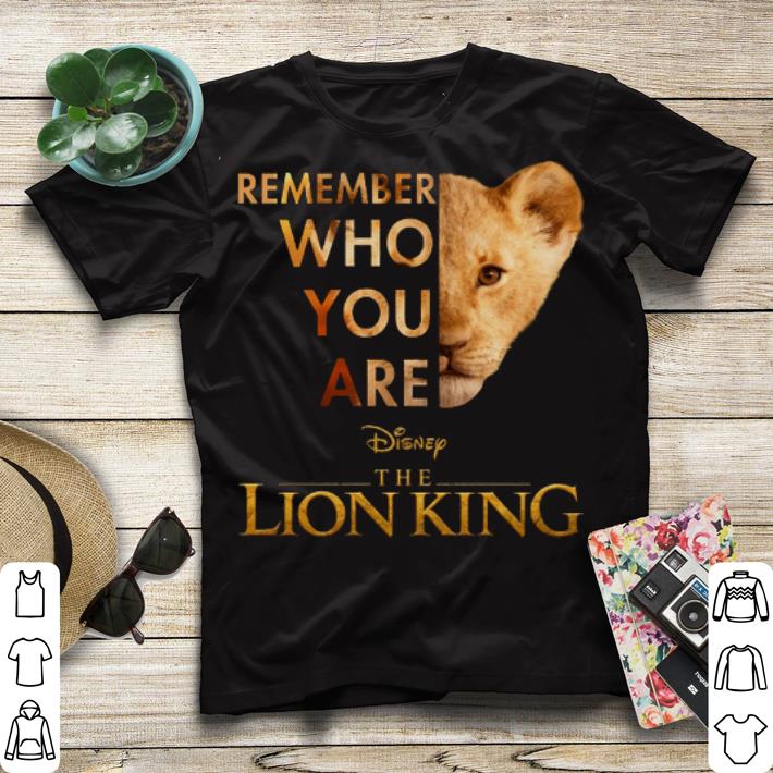 Remember who you are Disney The Lion King Simba shirt 4 - Remember who you are Disney The Lion King Simba shirt