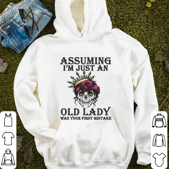 Skull queen Assuming i m just an old lady was your first mistake shirt 4 - Skull queen Assuming i'm just an old lady was your first mistake shirt