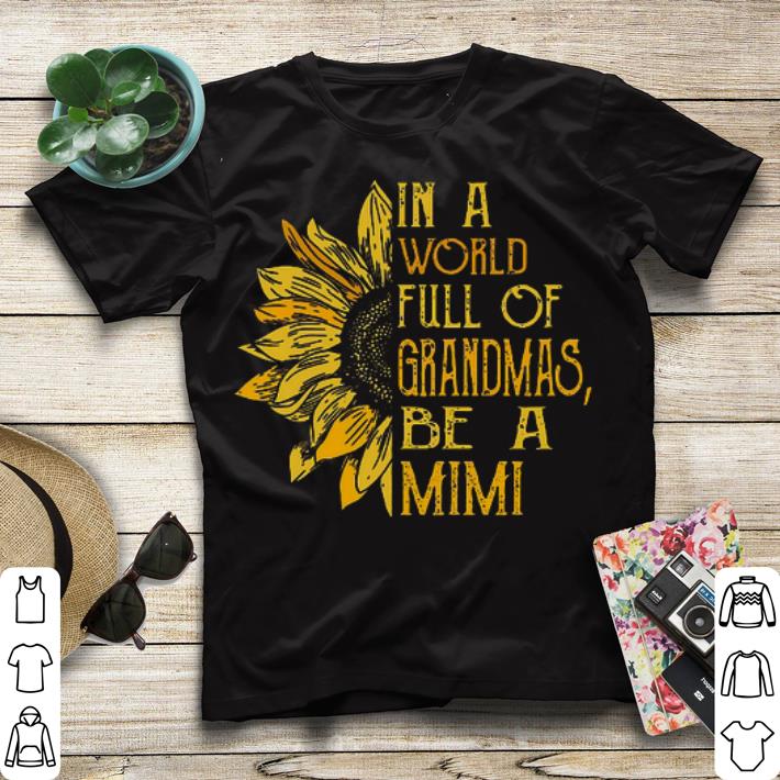 Sunflower in a world full of grandmas be a mimi Sunflower shirt 4 - Sunflower in a world full of grandmas be a mimi Sunflower shirt