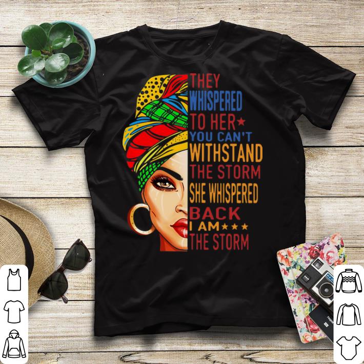 They whispered to her you can t withstand the storm she whispered back i am storm shirt 4 - They whispered to her you can't withstand the storm she whispered back i am storm shirt