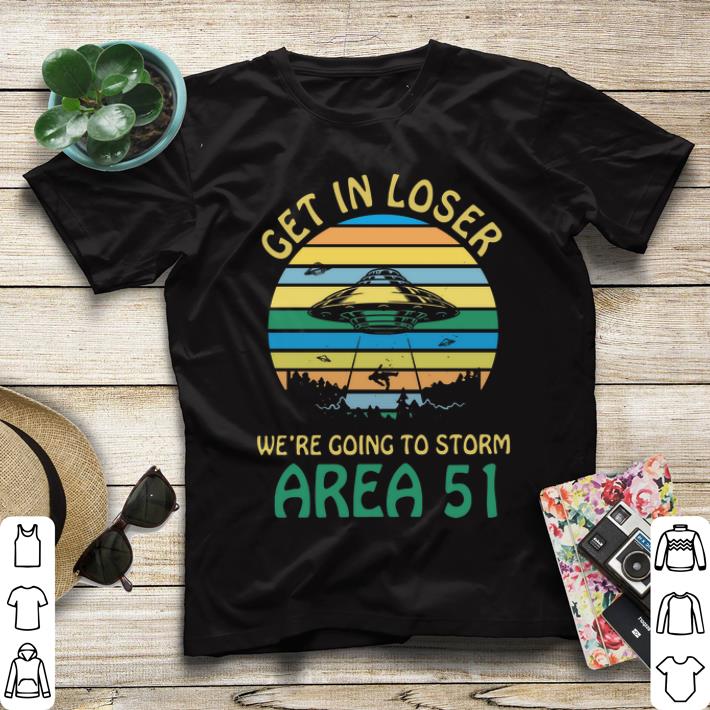 UFO Get in loser we're going to storm Area 51 shirt UFO Get in loser we re going to storm Area 51 shirt 4 - UFO Get in loser we're going to storm Area 51 shirt