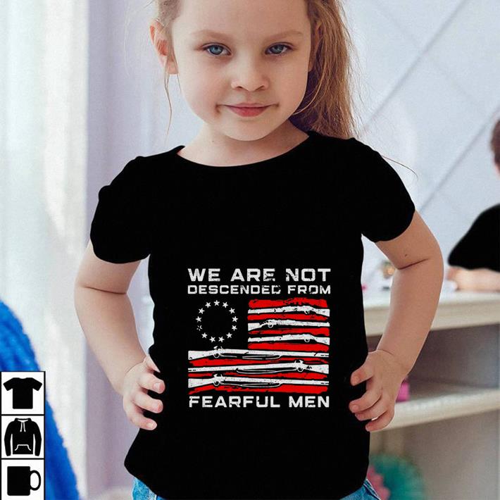 We are not descended from fearful men shirt 4 - We are not descended from fearful men shirt
