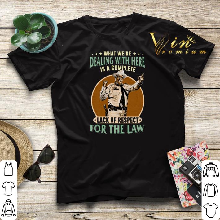 Buford T Justice What we're dealing with here is a complete lack shirt sweater Buford T Justice What we re dealing with here is a complete lack shirt sweater 4 - Buford T Justice What we're dealing with here is a complete lack shirt sweater