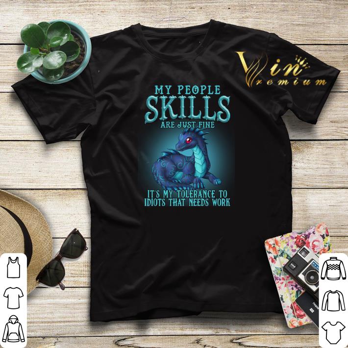 Dragon My people skills are just fine it s my tolerance to idiot shirt sweater 4 - Dragon My people skills are just fine it's my tolerance to idiot shirt sweater