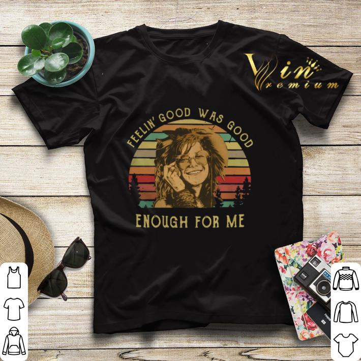 Feelin good was good enough for me sunset Janis Joplin shirt 4 - Feelin' good was good enough for me sunset Janis Joplin shirt