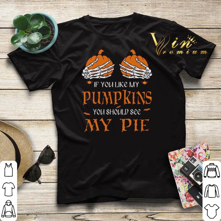 If you like my pumpkins you should see my pie shirt sweater If you like my pumpkins you should see my pie shirt sweater 4 - If you like my pumpkins you should see my pie shirt sweater