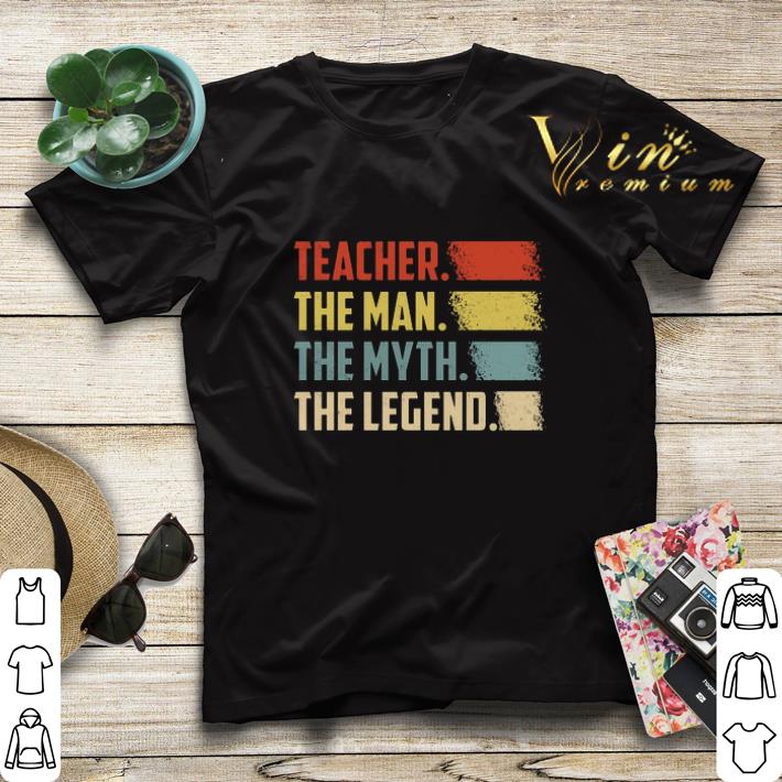 Vintage Teacher The Man The Myth The legend shirt 4 - Vintage Teacher The Man The Myth The legend shirt