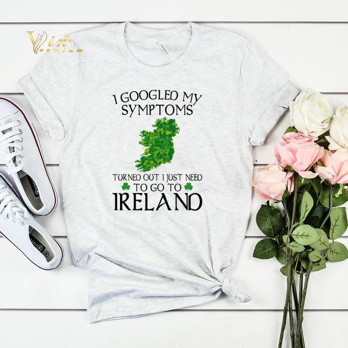 I googled my symptom turned out i just need to go to Ireland map shirt sweater I googled my symptom turned out i just need to go to Ireland map shirt sweater 4 - I googled my symptom turned out i just need to go to Ireland map shirt sweater