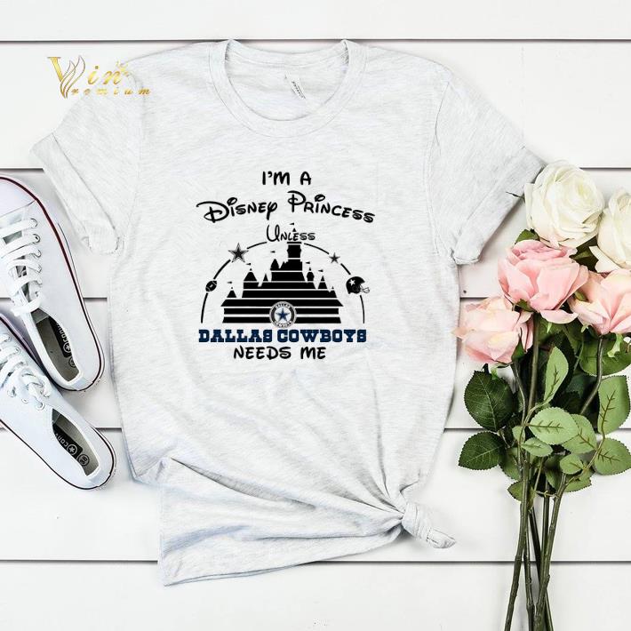 I m a Disney Princess unless Dallas Cowboys needs me shirt sweater 4 - I'm a Disney Princess unless Dallas Cowboys needs me shirt sweater