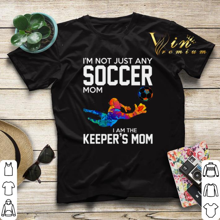 I m not just any soccer mom i am the keeper s mom shirt sweater 4 - I'm not just any soccer mom i am the keeper's mom shirt sweater