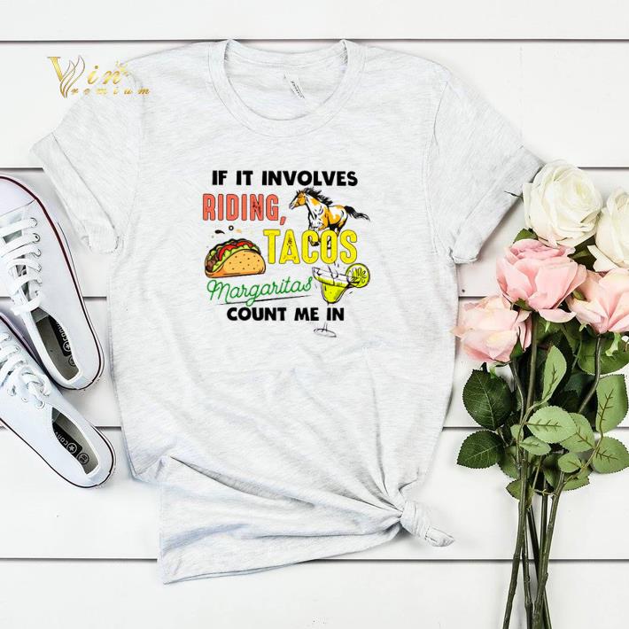 If it involves riding tacos margaritas count me in shirt sweater If it involves riding tacos margaritas count me in shirt sweater 4 - If it involves riding tacos margaritas count me in shirt sweater