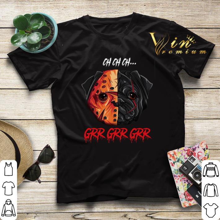 Jason Voorhees Pug Ch Ch Ch Grr Grr Grr shirt sweater 4 - Jason Voorhees Pug Ch Ch Ch Grr Grr Grr shirt sweater