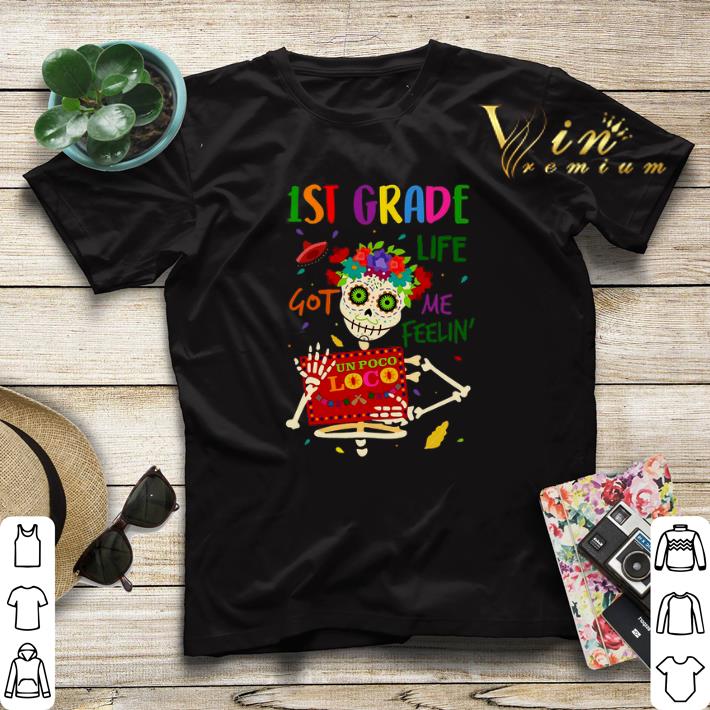 Skeleton 1st grade life got me feelin un poco loco shirt sweater 4 - Skeleton 1st grade life got me feelin' un poco loco shirt sweater