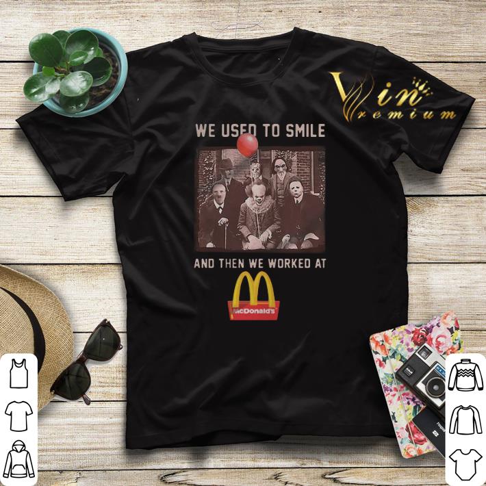 We used to smile and then we worked at McDonald's shirt sweater We used to smile and then we worked at McDonald s shirt sweater 4 - We used to smile and then we worked at McDonald's shirt sweater