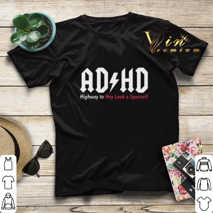 ADHD Highway To Hey Look A Squirrel shirt sweater 4 - ADHD Highway To Hey Look A Squirrel shirt sweater