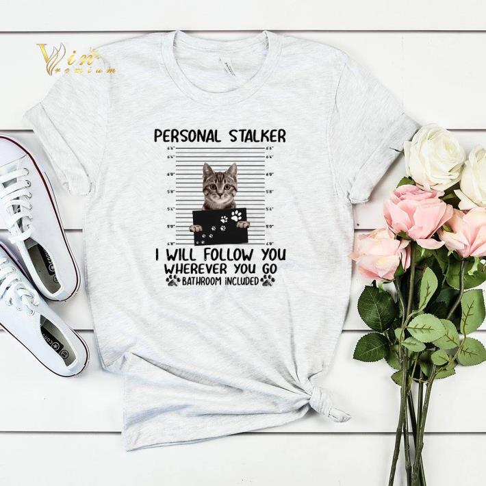 Awesome Cat Personal Stalker I Will Follow You Wherever You Go Bathroom shirt sweater 4 - Awesome Cat Personal Stalker I Will Follow You Wherever You Go Bathroom shirt sweater