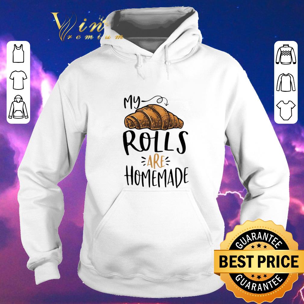 Awesome My rolls are homemade shirt sweater 4 - Awesome My rolls are homemade shirt sweater