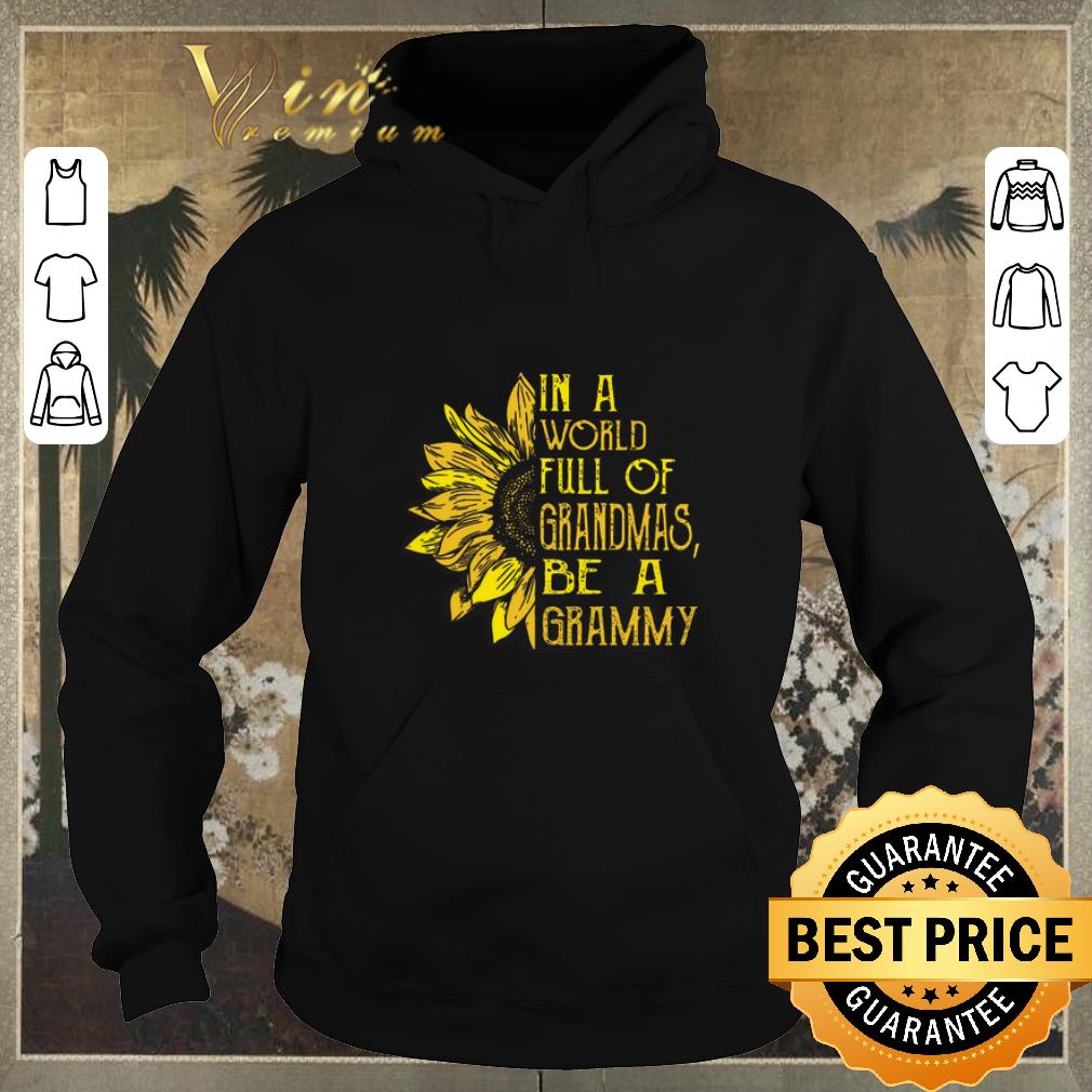 Awesome Sunflower In a world full of grandmas be a grammy shirt sweater 4 - Awesome Sunflower In a world full of grandmas be a grammy shirt sweater