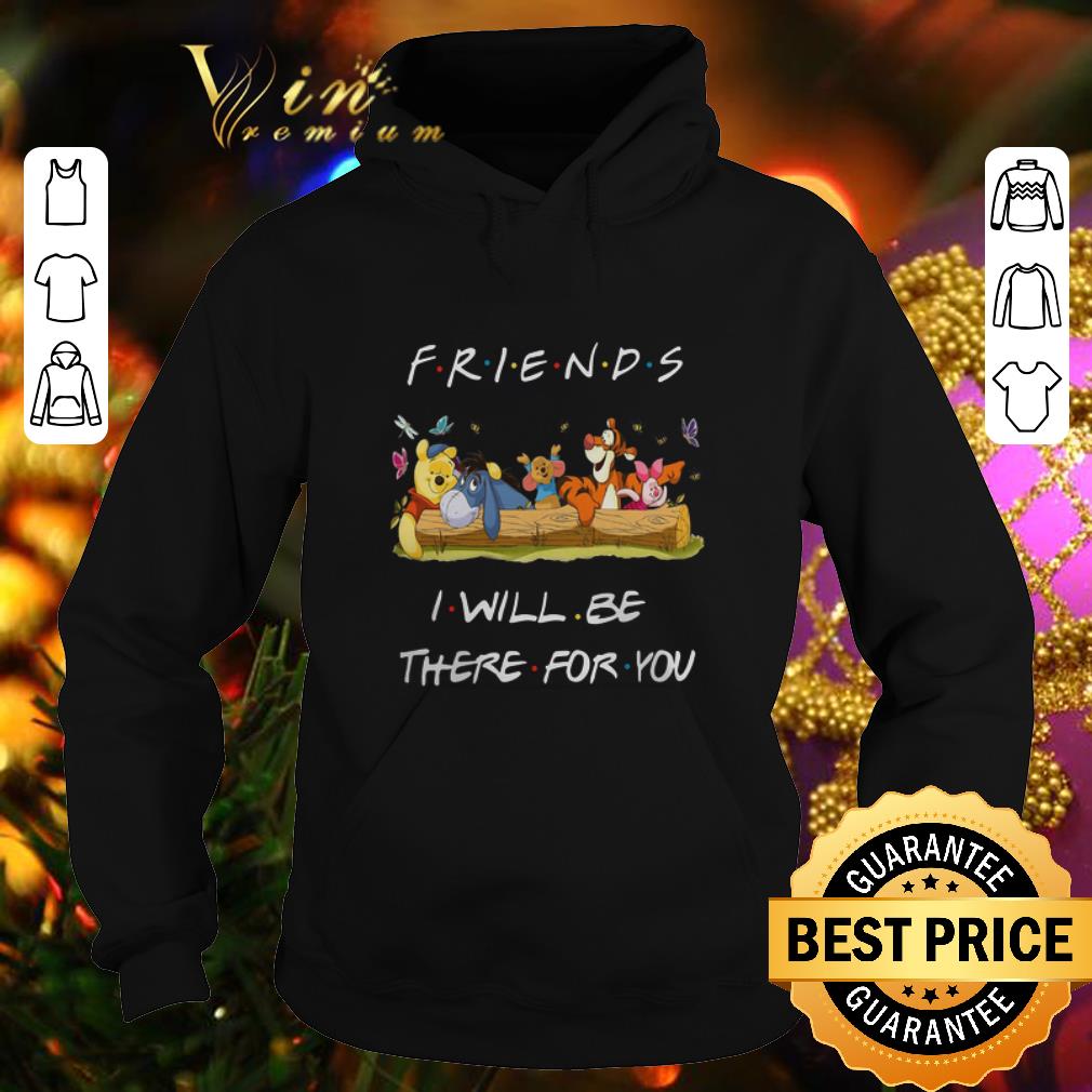 Cheap Winnie the Pooh Friends i will be there for you shirt 4 - Cheap Winnie the Pooh Friends i will be there for you shirt