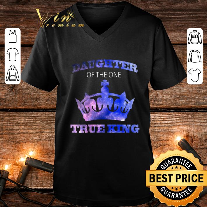 Daughter of the one true king shirt 4 - Daughter of the one true king shirt