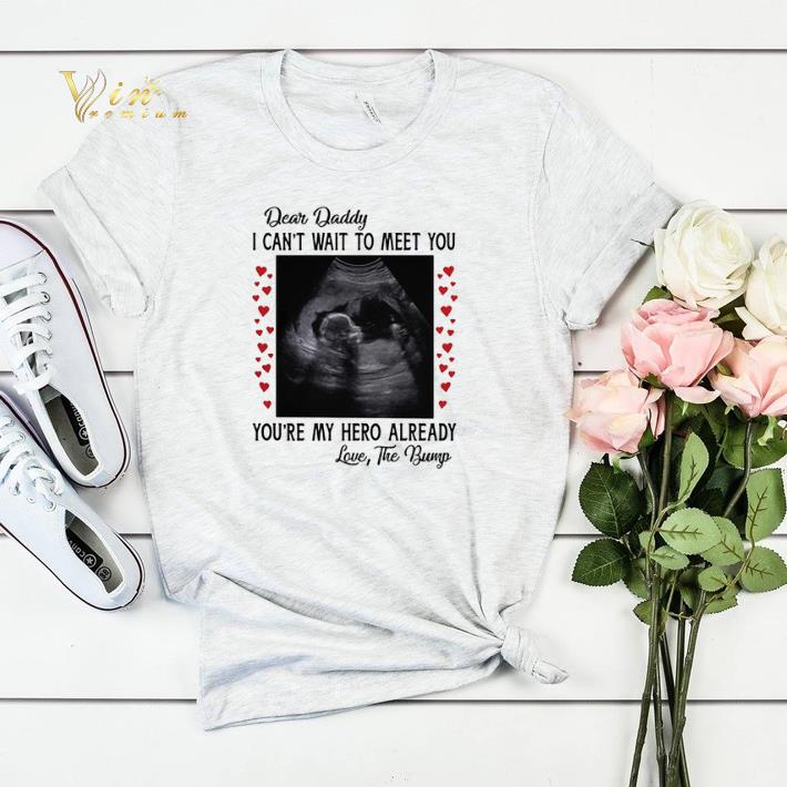 Dear daddy i can t wait to meet you you re my hero already shirt sweater 4 - Dear daddy i can't wait to meet you you're my hero already shirt sweater