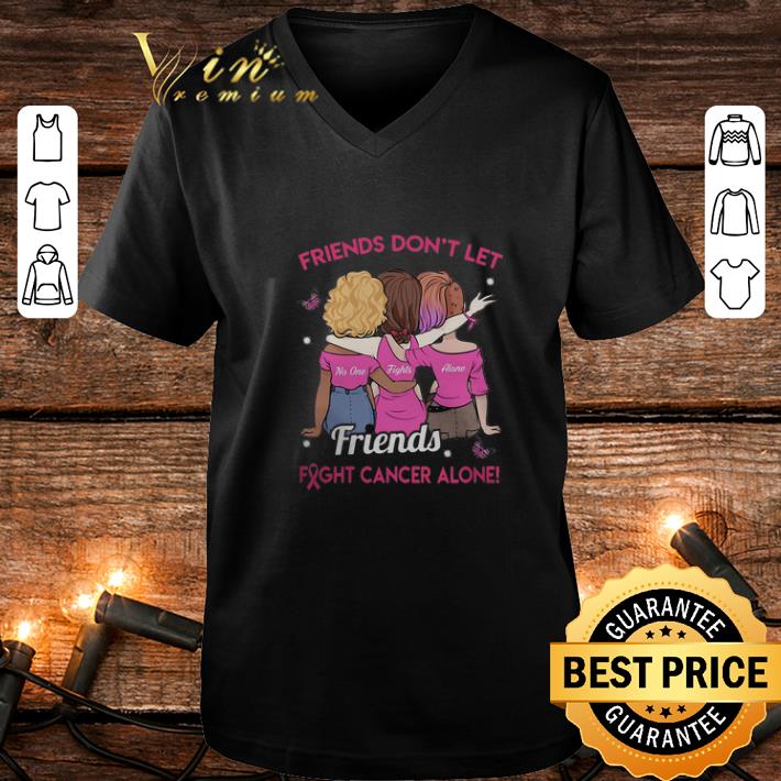 Friend don't let no one fights alone friends fight cancer alone shirt Friend don t let no one fights alone friends fight cancer alone shirt 4 - Friend don't let no one fights alone friends fight cancer alone shirt