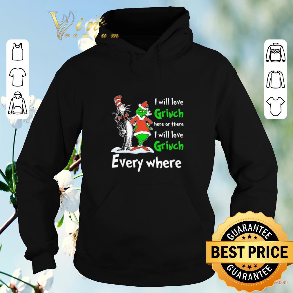 Funny Dr Seuss I will love Grinch here or there everywhere shirt sweater Funny Dr Seuss I will love Grinch here or there everywhere shirt sweater 4 - Funny Dr Seuss I will love Grinch here or there everywhere shirt sweater