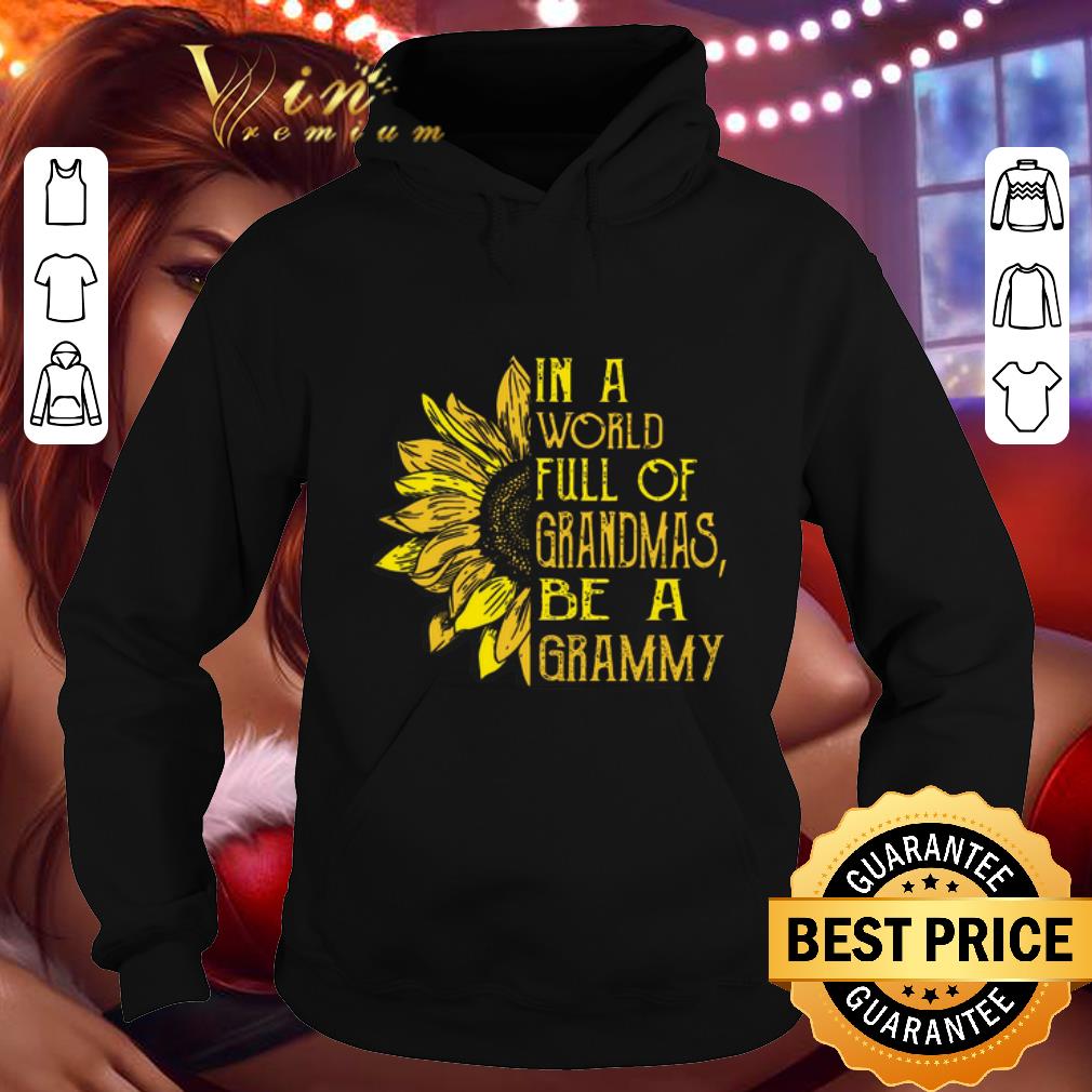 Funny Sunflower In a world full of grandmas be a grammy shirt Funny Sunflower In a world full of grandmas be a grammy shirt 4 - Funny Sunflower In a world full of grandmas be a grammy shirt