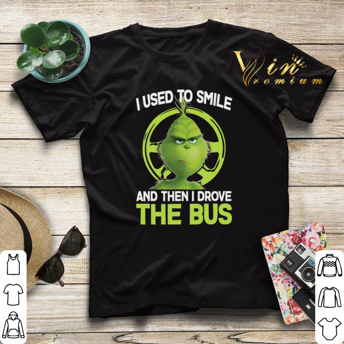 Grinch i used to smile and then i drove the bus shirt sweater 4 - Grinch i used to smile and then i drove the bus shirt sweater