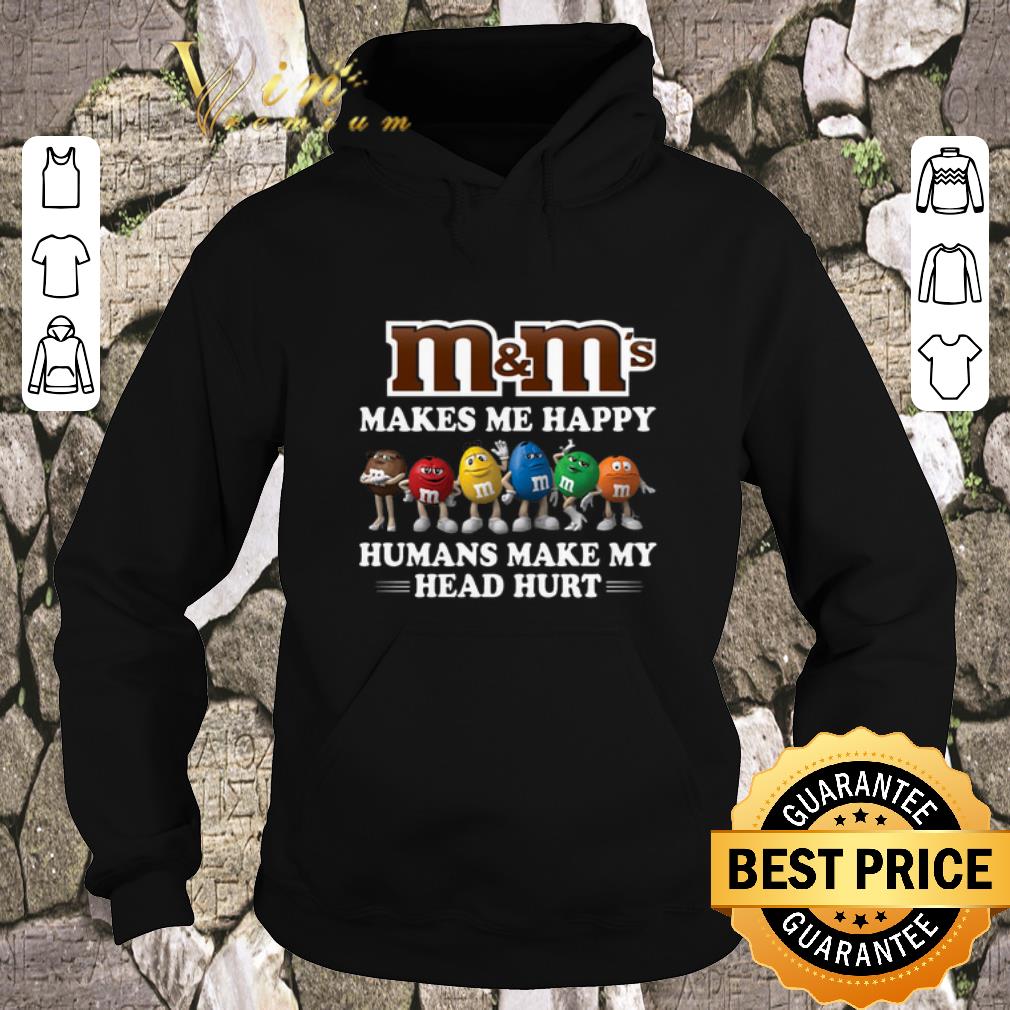 Hot M M s makes me happy humans make my head hurt shirt sweater 4 - Hot M&M's makes me happy humans make my head hurt shirt sweater