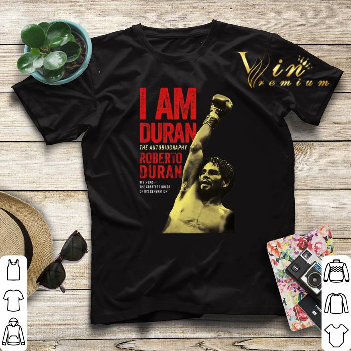 I am Duran the autobiography Roberto Duran my hero shirt sweater 4 - I am Duran the autobiography Roberto Duran my hero shirt sweater