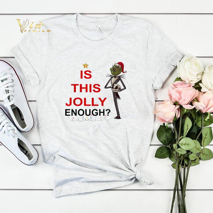 Jack Skellington Grinch is this Jolly enough shirt 4 - Jack Skellington Grinch is this Jolly enough shirt