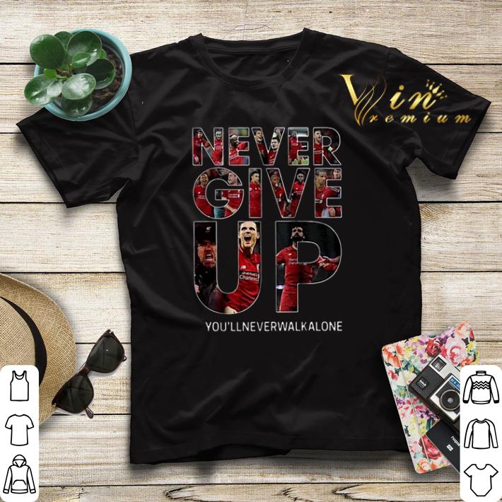 Liverpool Never give up you ll never walk alone shirt sweater 4 - Liverpool Never give up you'll never walk alone shirt sweater
