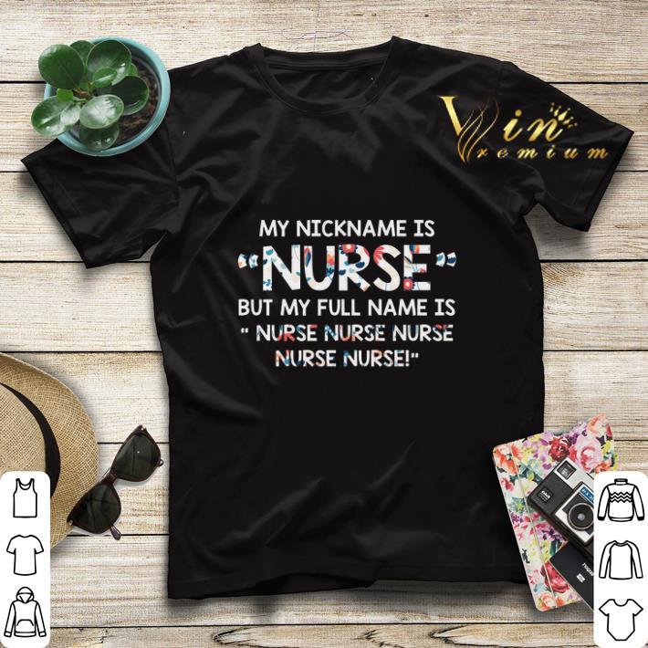 Official My nickname is nurse but my full name is nurse flowers shirt sweater 4 - Official My nickname is nurse but my full name is nurse flowers shirt sweater
