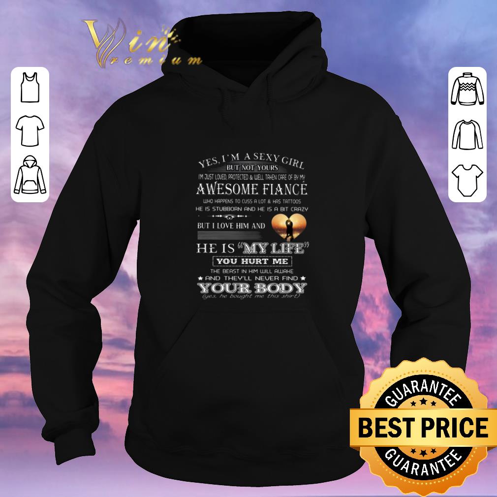 Original Yes i m a sexy girl but not your awesome fiance he is my life shirt sweater 4 1 - Original Yes i'm a sexy girl but not your awesome fiance he is my life shirt sweater